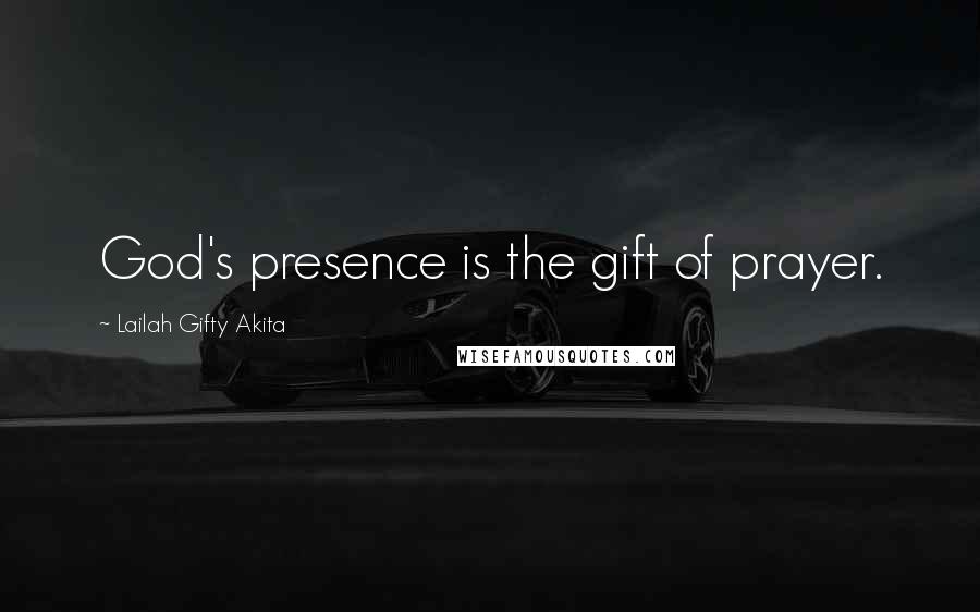 Lailah Gifty Akita Quotes: God's presence is the gift of prayer.