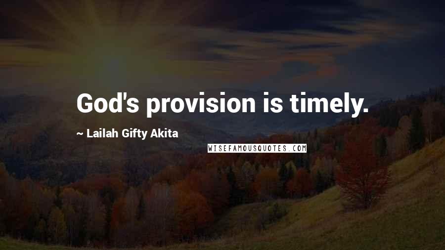Lailah Gifty Akita Quotes: God's provision is timely.