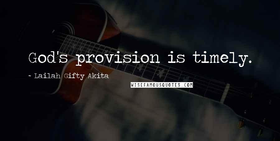 Lailah Gifty Akita Quotes: God's provision is timely.