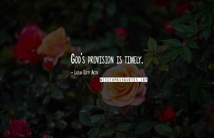 Lailah Gifty Akita Quotes: God's provision is timely.