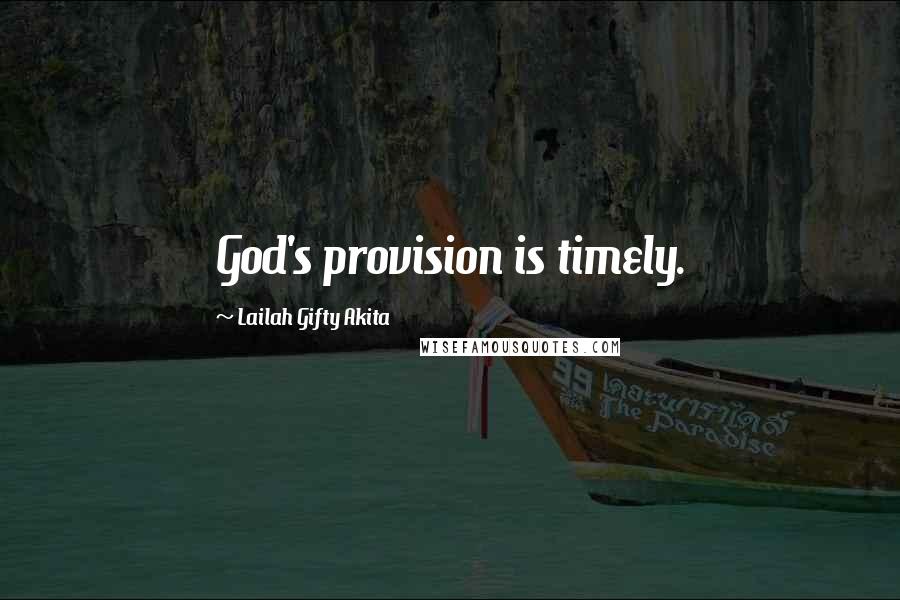 Lailah Gifty Akita Quotes: God's provision is timely.