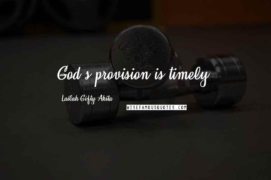 Lailah Gifty Akita Quotes: God's provision is timely.