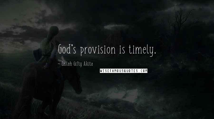 Lailah Gifty Akita Quotes: God's provision is timely.