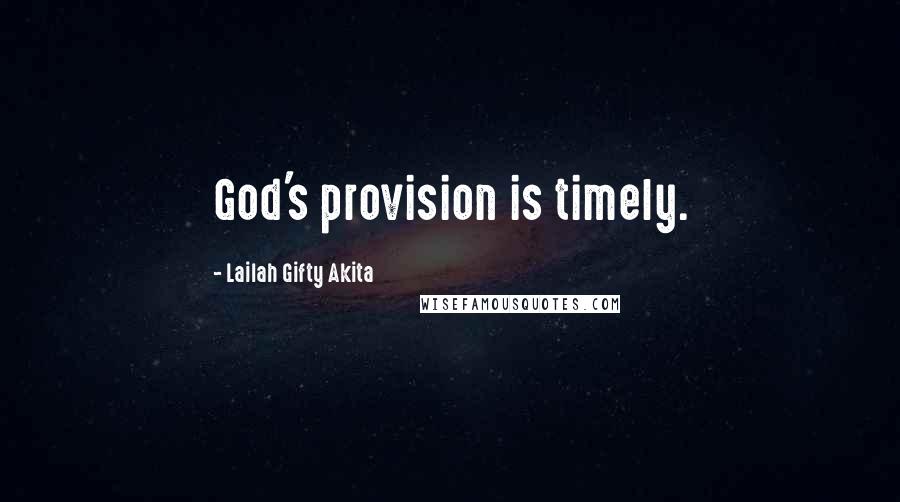 Lailah Gifty Akita Quotes: God's provision is timely.