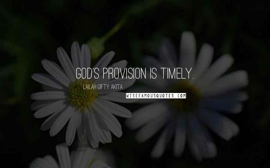 Lailah Gifty Akita Quotes: God's provision is timely.