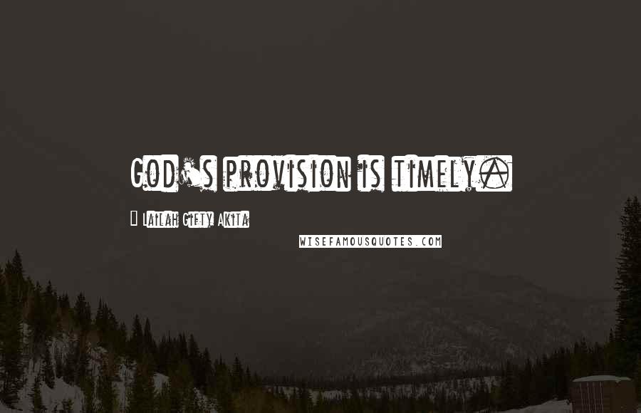 Lailah Gifty Akita Quotes: God's provision is timely.