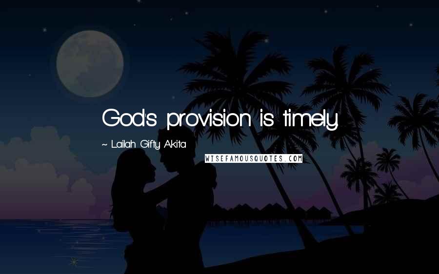 Lailah Gifty Akita Quotes: God's provision is timely.