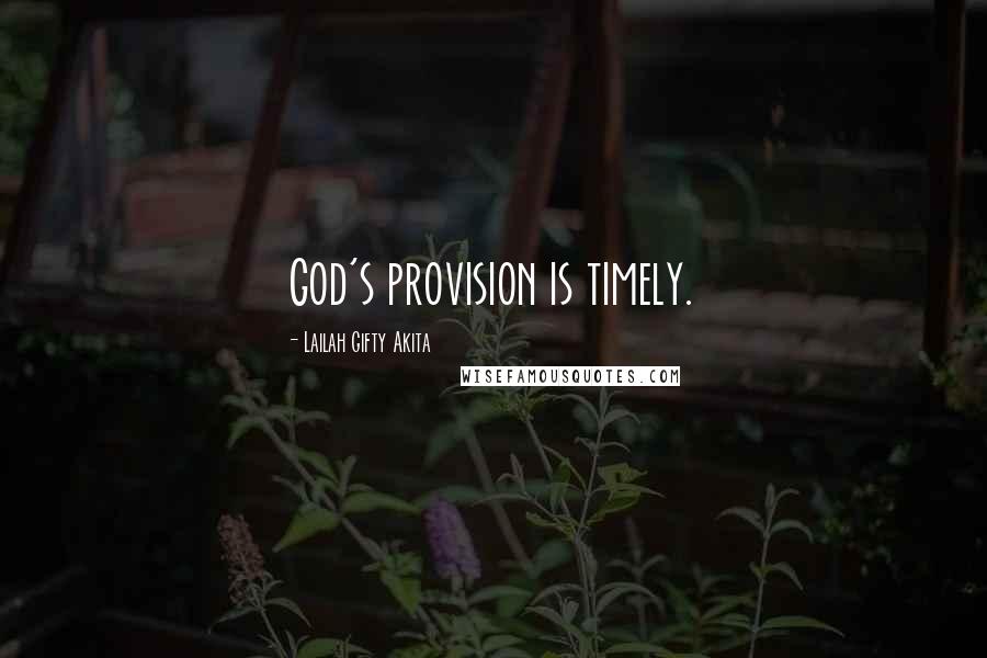 Lailah Gifty Akita Quotes: God's provision is timely.