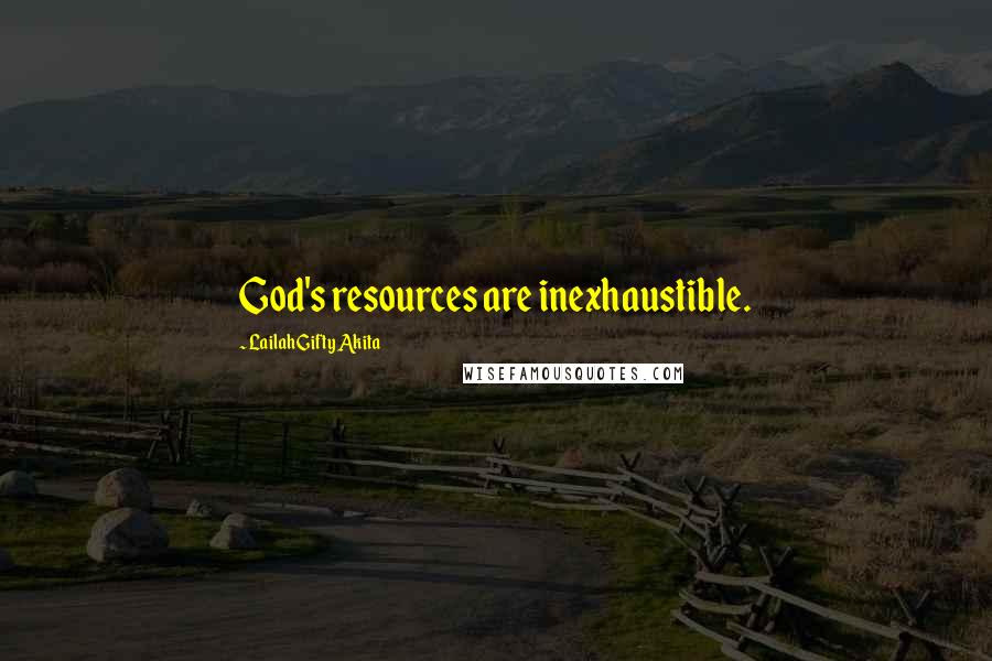 Lailah Gifty Akita Quotes: God's resources are inexhaustible.