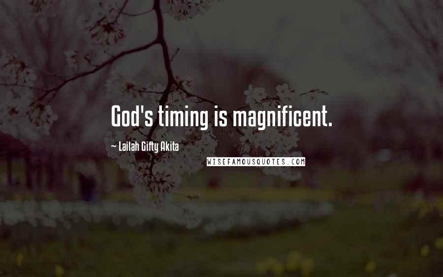 Lailah Gifty Akita Quotes: God's timing is magnificent.