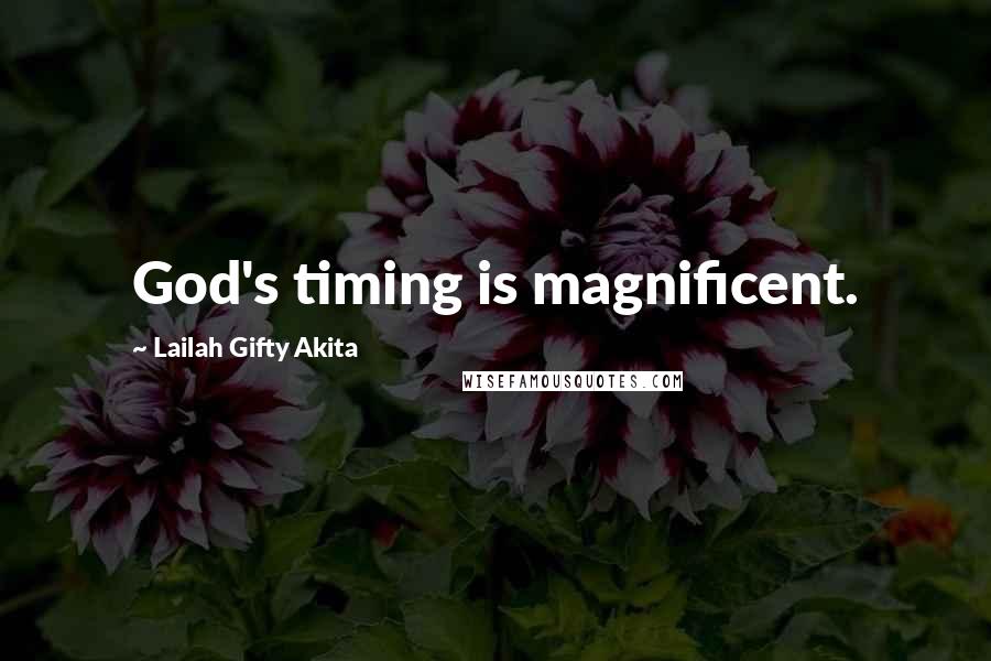Lailah Gifty Akita Quotes: God's timing is magnificent.