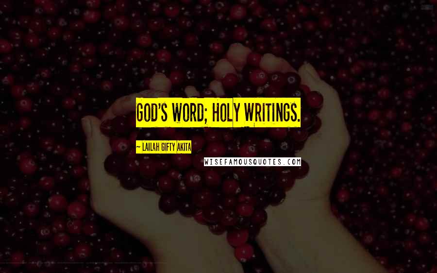 Lailah Gifty Akita Quotes: God's word; Holy Writings.