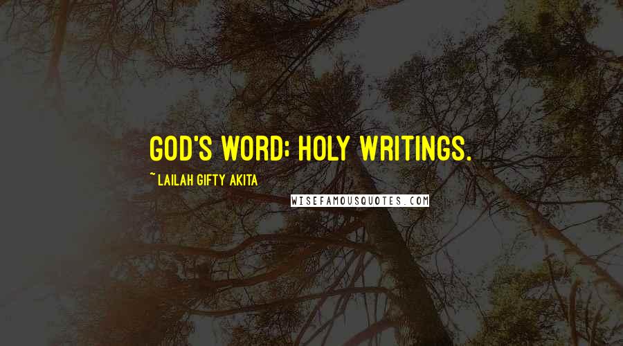 Lailah Gifty Akita Quotes: God's word; Holy Writings.