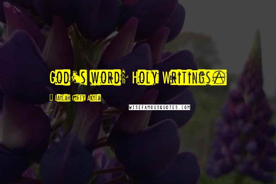 Lailah Gifty Akita Quotes: God's word; Holy Writings.