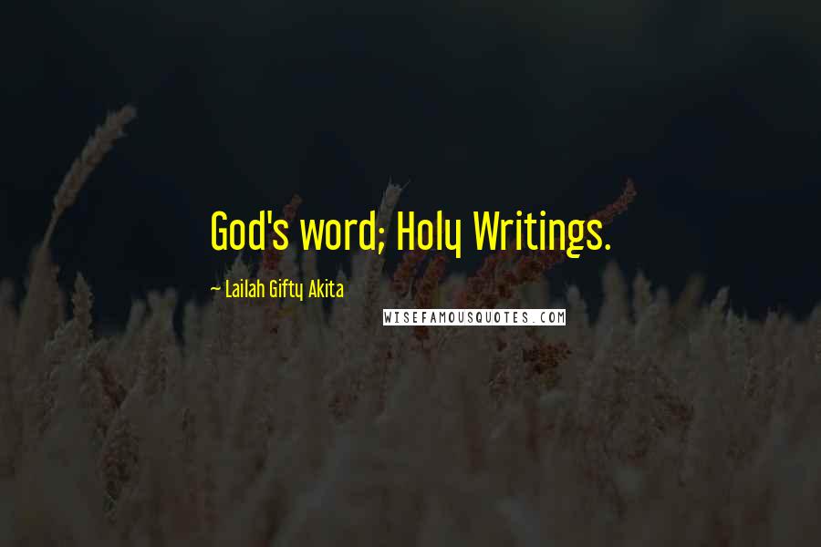 Lailah Gifty Akita Quotes: God's word; Holy Writings.