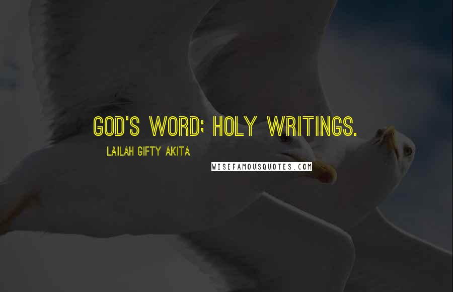 Lailah Gifty Akita Quotes: God's word; Holy Writings.