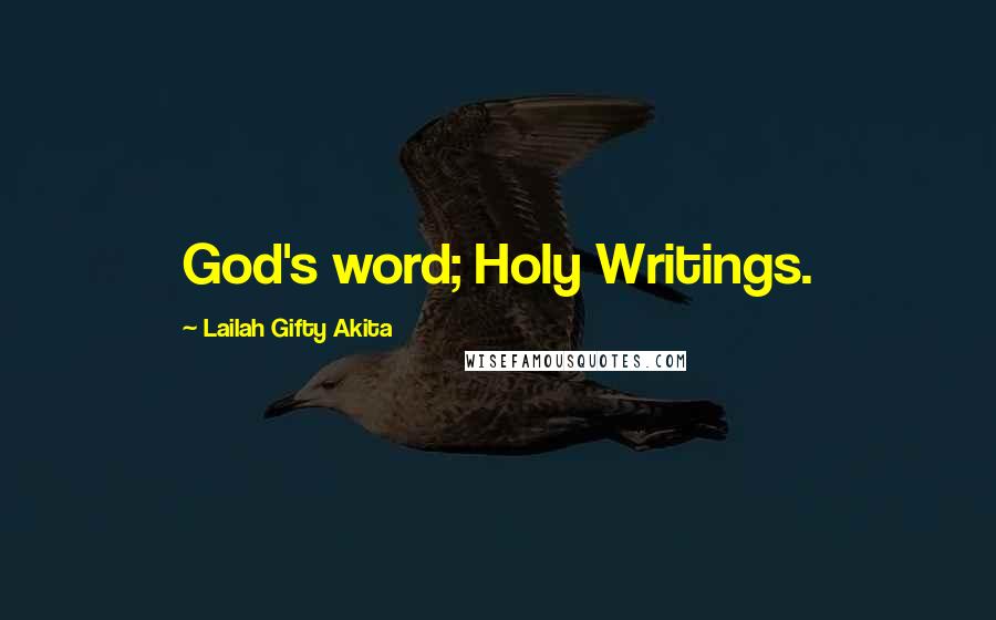 Lailah Gifty Akita Quotes: God's word; Holy Writings.