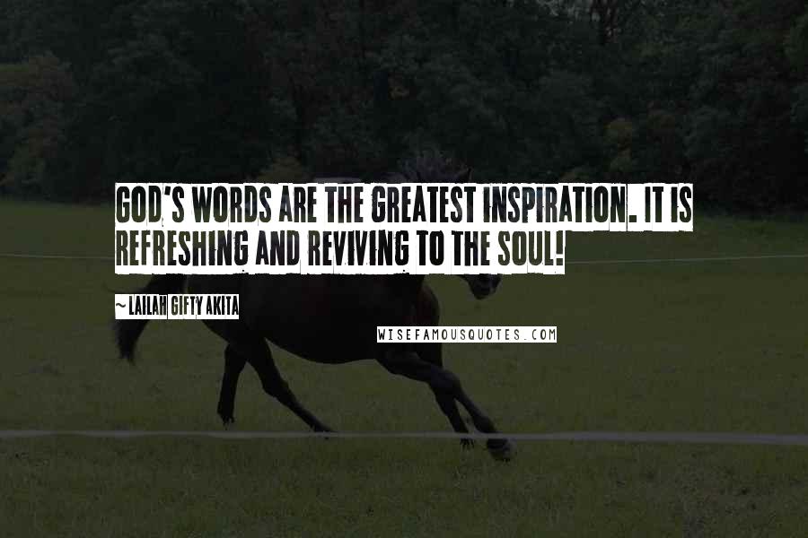 Lailah Gifty Akita Quotes: God's words are the greatest inspiration. It is refreshing and reviving to the soul!