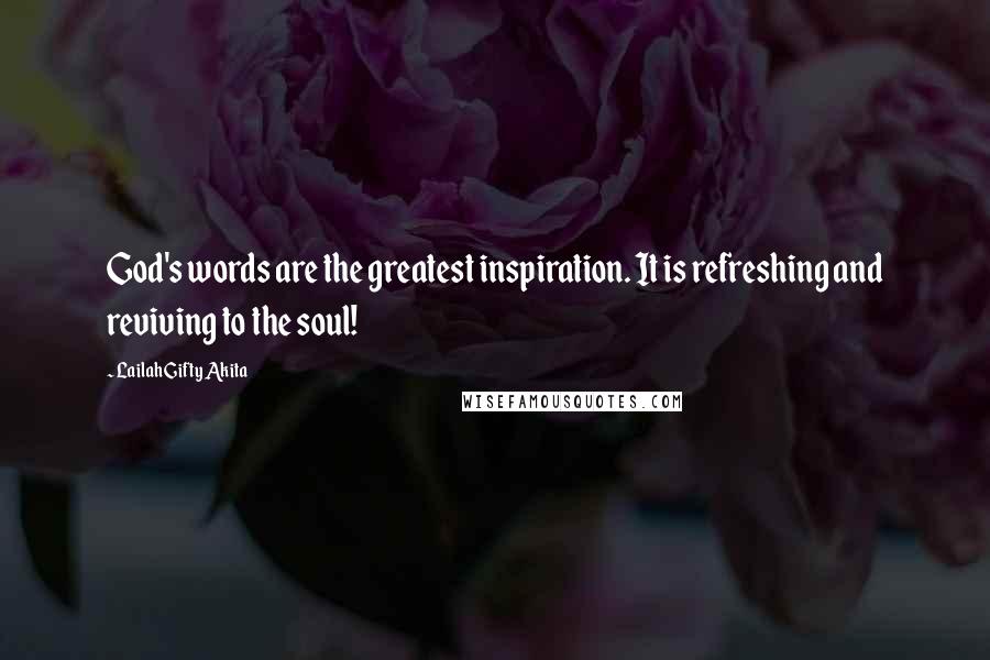 Lailah Gifty Akita Quotes: God's words are the greatest inspiration. It is refreshing and reviving to the soul!