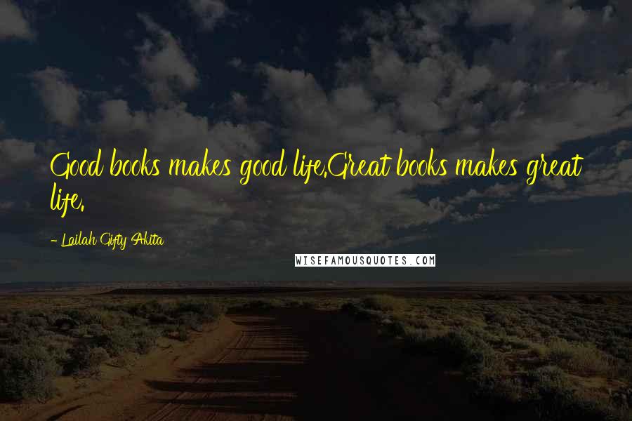 Lailah Gifty Akita Quotes: Good books makes good life.Great books makes great life.