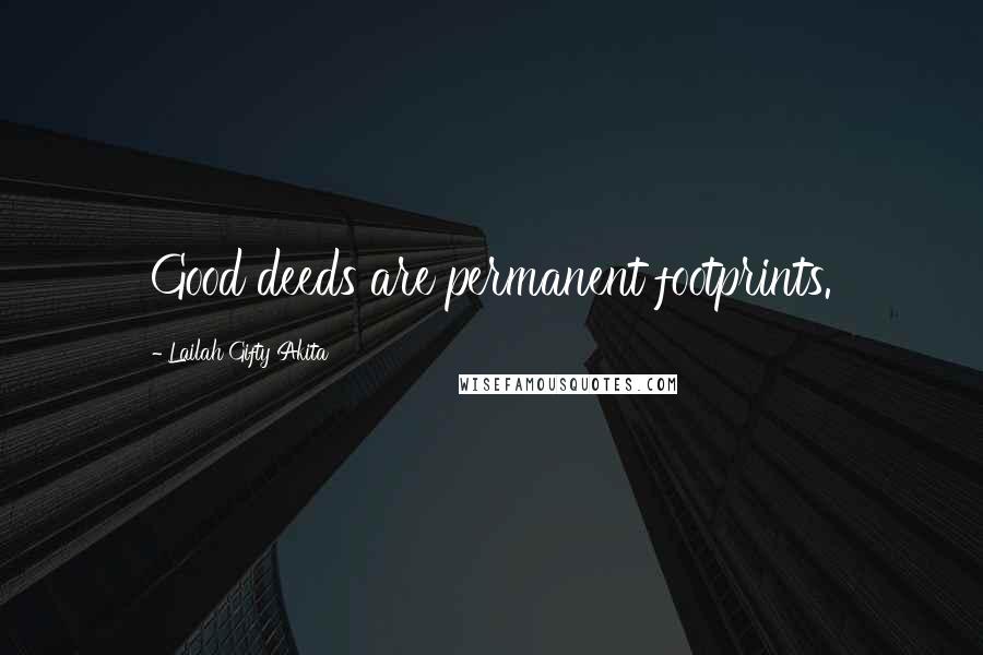 Lailah Gifty Akita Quotes: Good deeds are permanent footprints.