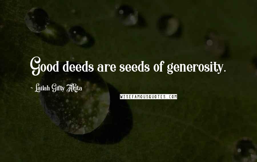 Lailah Gifty Akita Quotes: Good deeds are seeds of generosity.