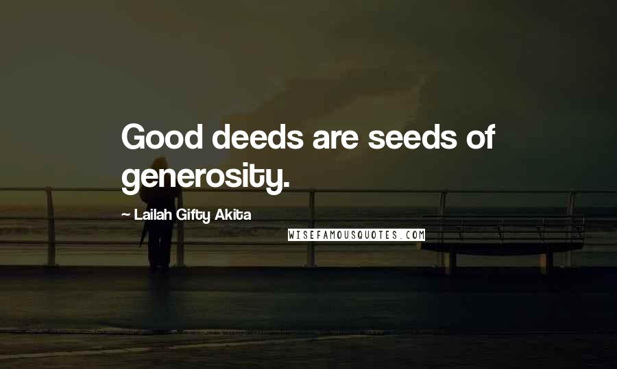 Lailah Gifty Akita Quotes: Good deeds are seeds of generosity.