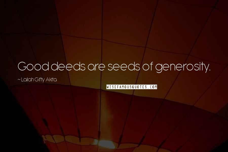 Lailah Gifty Akita Quotes: Good deeds are seeds of generosity.