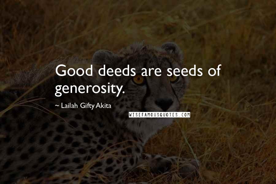 Lailah Gifty Akita Quotes: Good deeds are seeds of generosity.