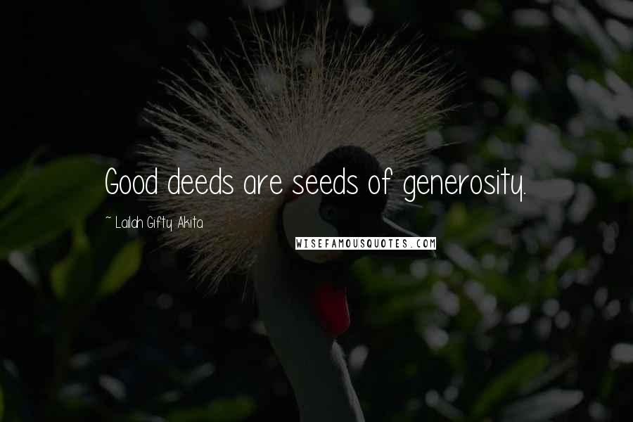 Lailah Gifty Akita Quotes: Good deeds are seeds of generosity.