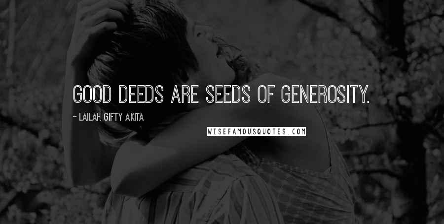 Lailah Gifty Akita Quotes: Good deeds are seeds of generosity.