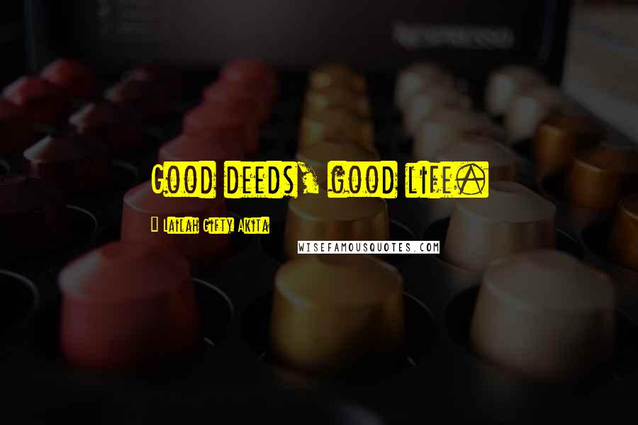 Lailah Gifty Akita Quotes: Good deeds, good life.