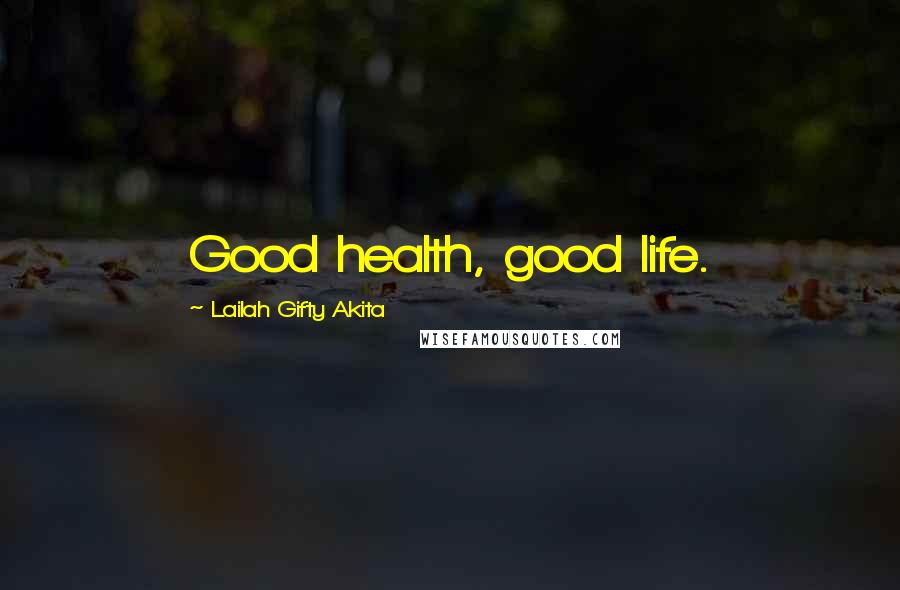 Lailah Gifty Akita Quotes: Good health, good life.