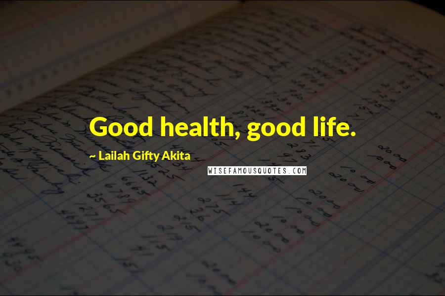 Lailah Gifty Akita Quotes: Good health, good life.