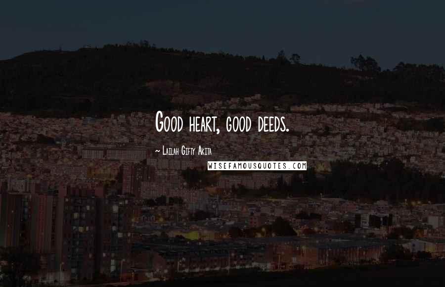 Lailah Gifty Akita Quotes: Good heart, good deeds.