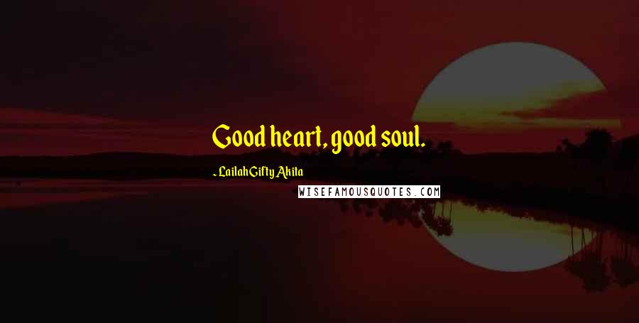 Lailah Gifty Akita Quotes: Good heart, good soul.