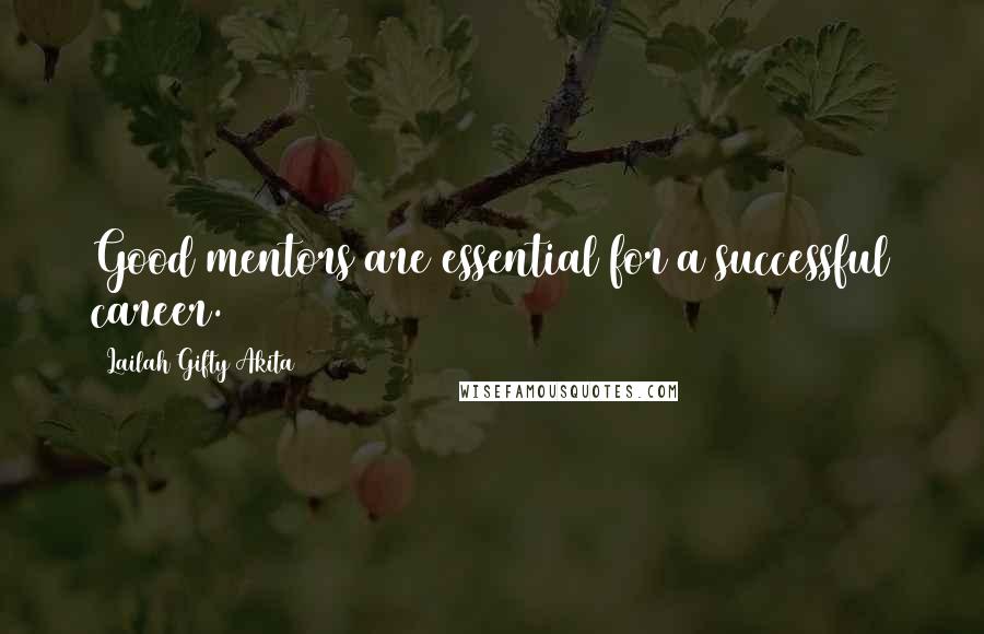 Lailah Gifty Akita Quotes: Good mentors are essential for a successful career.