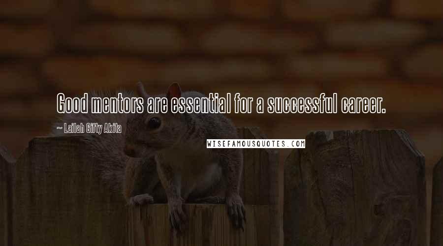 Lailah Gifty Akita Quotes: Good mentors are essential for a successful career.