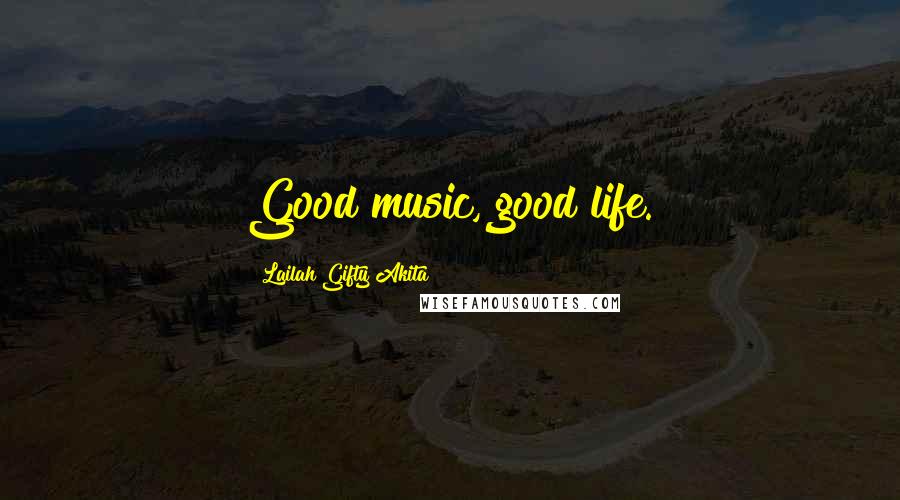 Lailah Gifty Akita Quotes: Good music, good life.