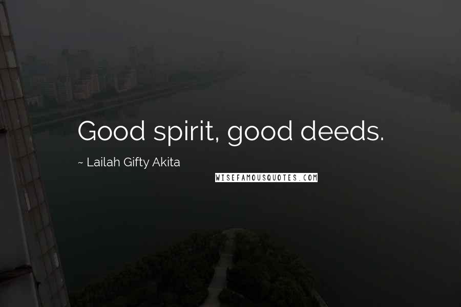 Lailah Gifty Akita Quotes: Good spirit, good deeds.