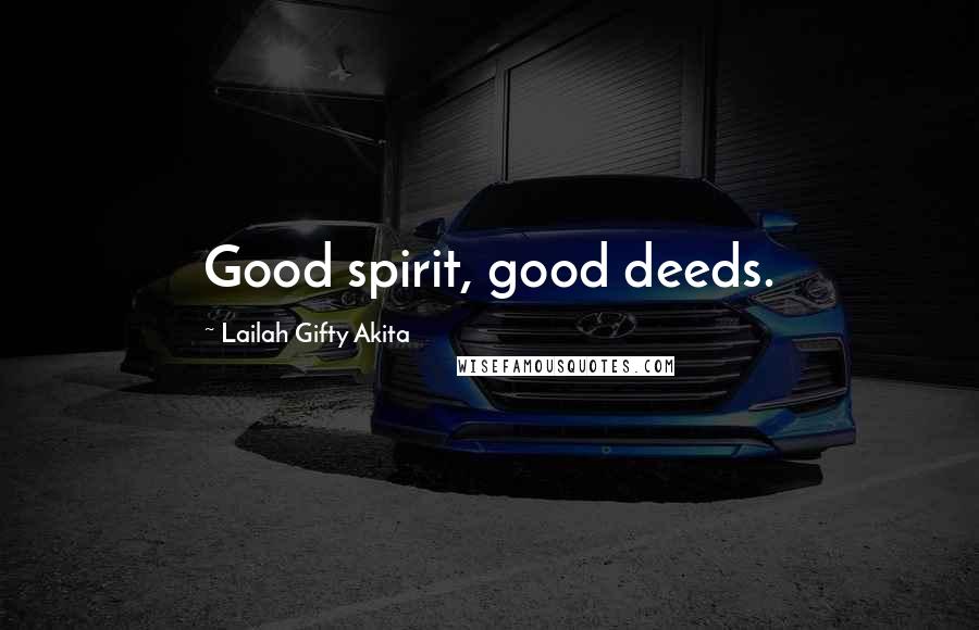 Lailah Gifty Akita Quotes: Good spirit, good deeds.