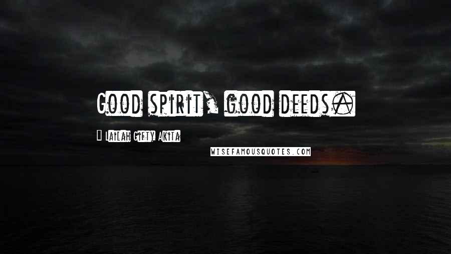 Lailah Gifty Akita Quotes: Good spirit, good deeds.