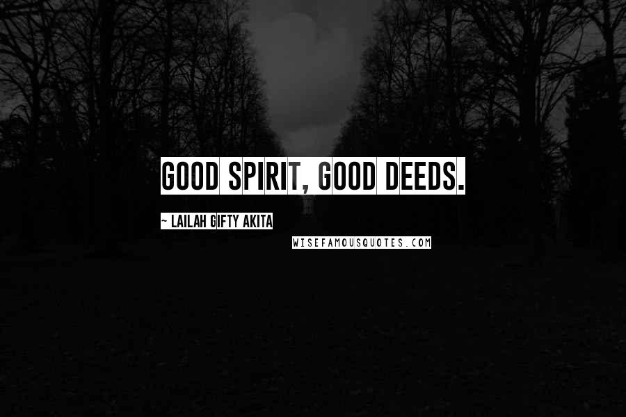 Lailah Gifty Akita Quotes: Good spirit, good deeds.