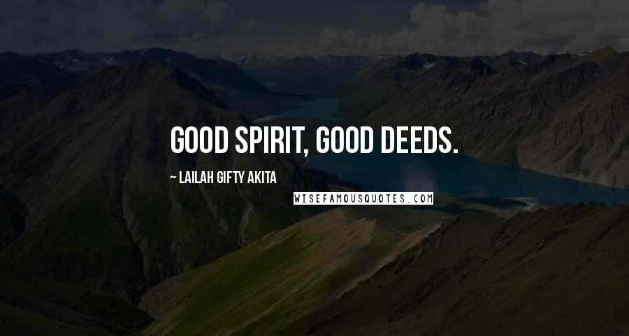 Lailah Gifty Akita Quotes: Good spirit, good deeds.