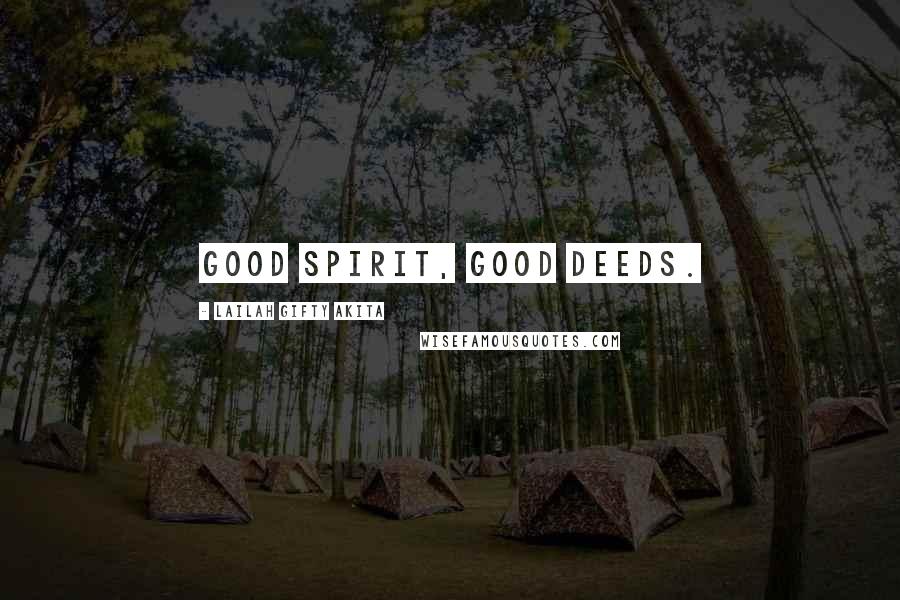 Lailah Gifty Akita Quotes: Good spirit, good deeds.