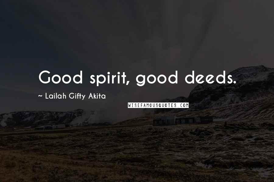 Lailah Gifty Akita Quotes: Good spirit, good deeds.