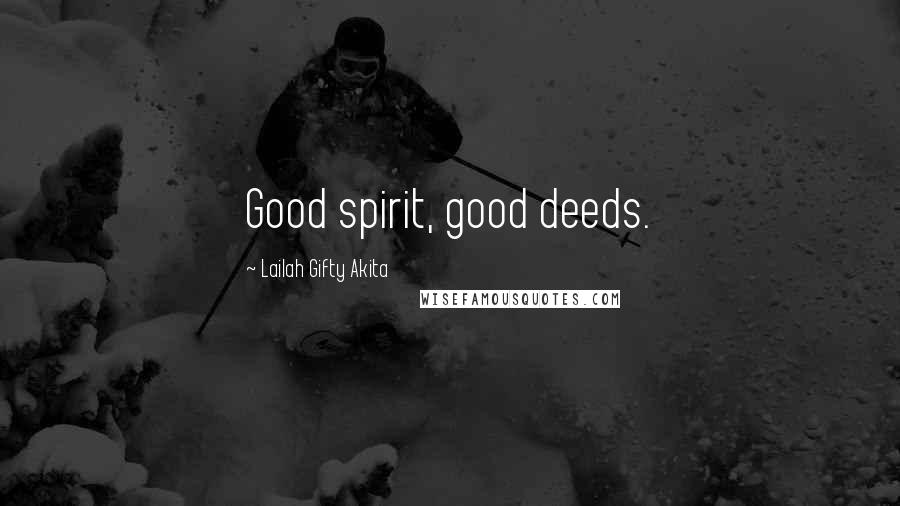 Lailah Gifty Akita Quotes: Good spirit, good deeds.