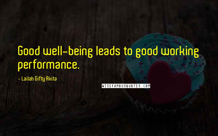 Lailah Gifty Akita Quotes: Good well-being leads to good working performance.