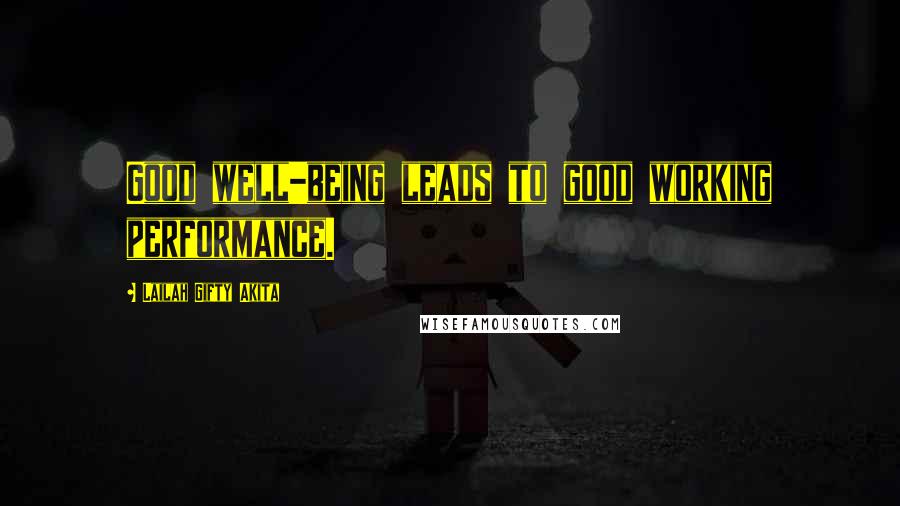 Lailah Gifty Akita Quotes: Good well-being leads to good working performance.