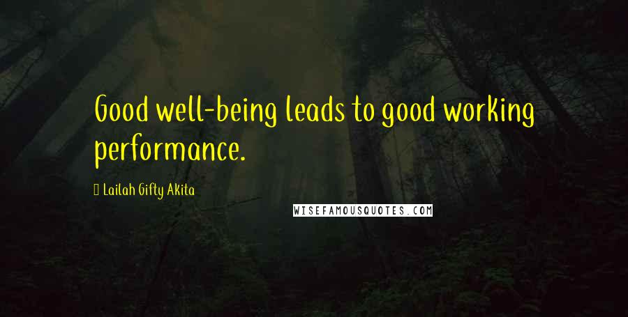 Lailah Gifty Akita Quotes: Good well-being leads to good working performance.